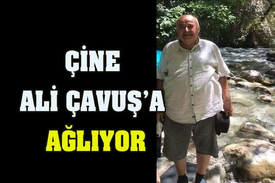 Çine Ali Çavuş’a ağlıyor