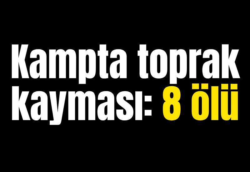 Kampta toprak kayması: 8 ölü