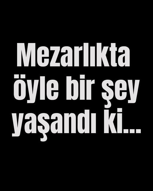 Mezarlıkta öyle bir şey yaşandı ki...