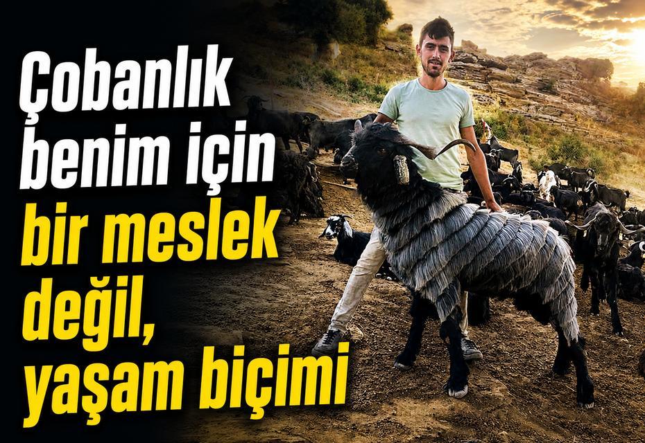 "Çobanlık benim için bir meslek değil, yaşam biçimi"