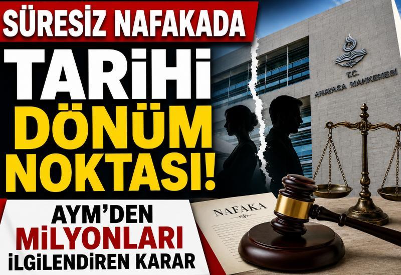 Süresiz nafakada tarihi dönüm noktası! AYM'den milyonları ilgilendiren karar