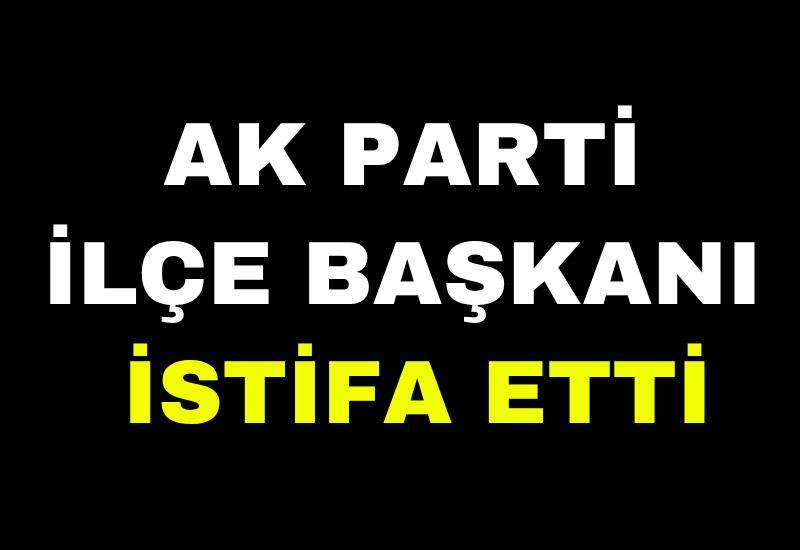 AK Parti ilçe başkanı istifa etti
