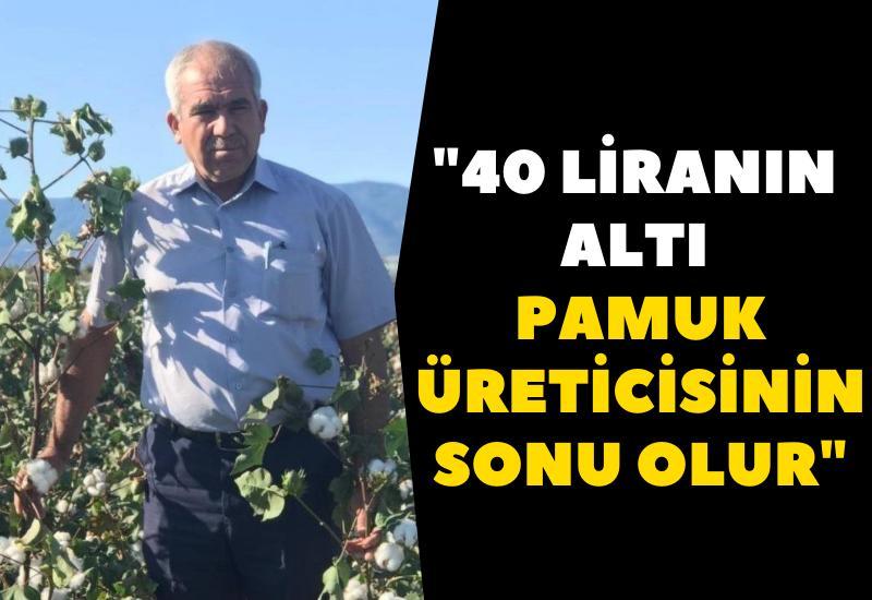 "40 liranın altı pamuk üreticisinin sonu olur"