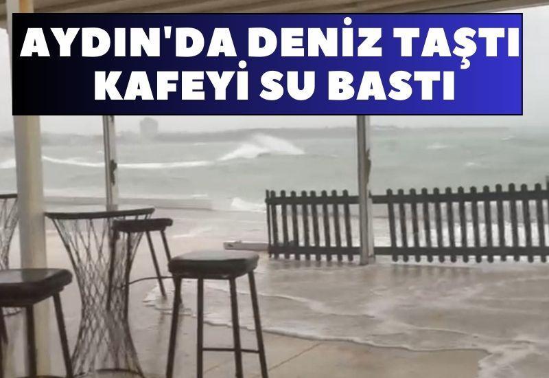 Aydın'da deniz taştı, kafeyi su bastı