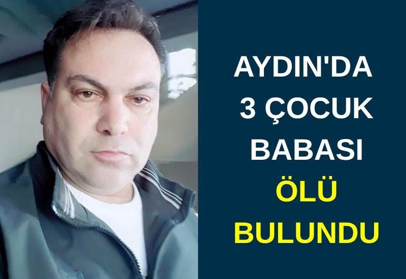 Aydın'da 3 çocuk babası ölü bulundu