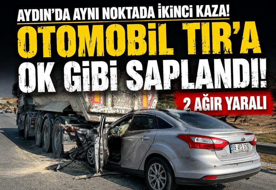 Aydın’da otomobil TIR’a ok gibi saplandı: 2 ağır yaralı