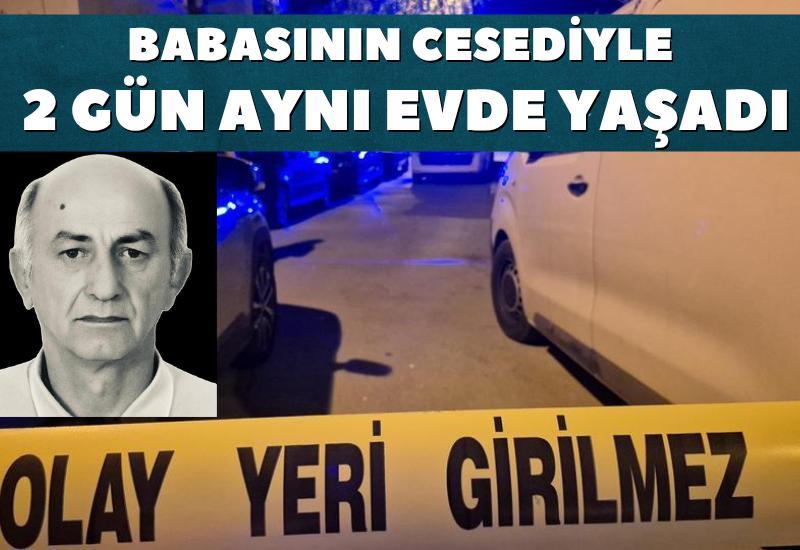 Babasının cesediyle 2 gün aynı evde yaşadı