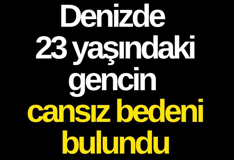 Denizde 23 yaşındaki gencin cansız bedeni bulundu