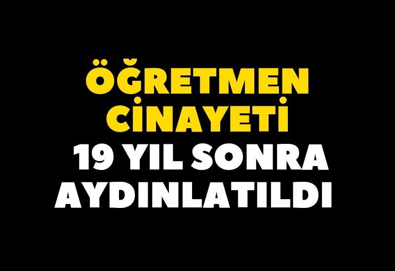 Öğretmen cinayeti 19 yıl sonra aydınlatıldı