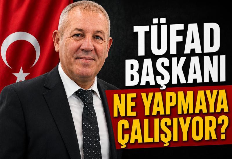 TÜFAD başkanı ne yapmaya çalışıyor?