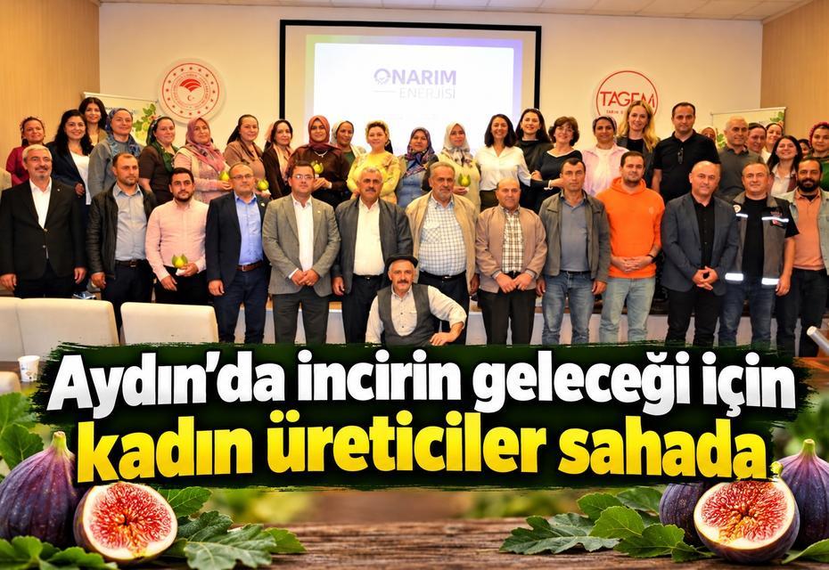 Aydın’da incirin geleceği için kadın üreticiler sahada