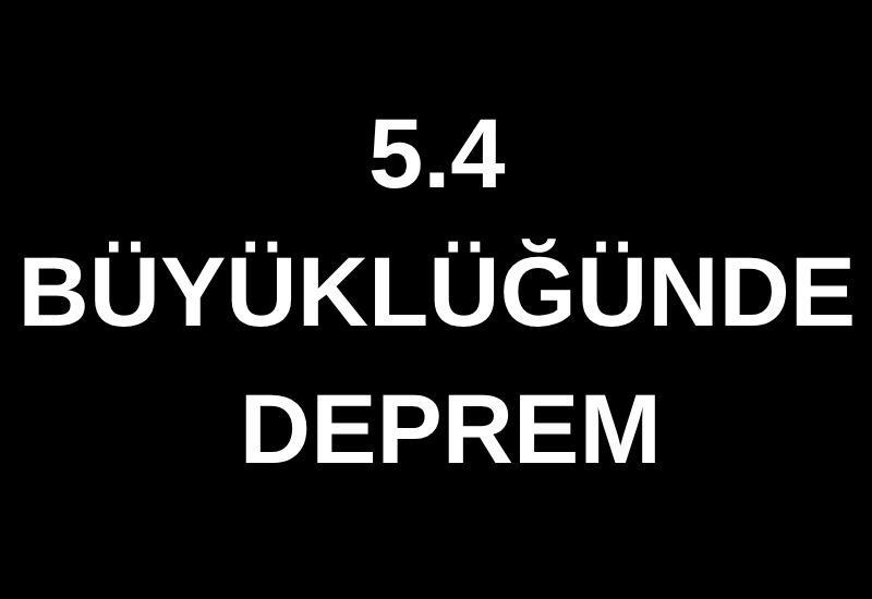 5.4 büyüklüğünde deprem
