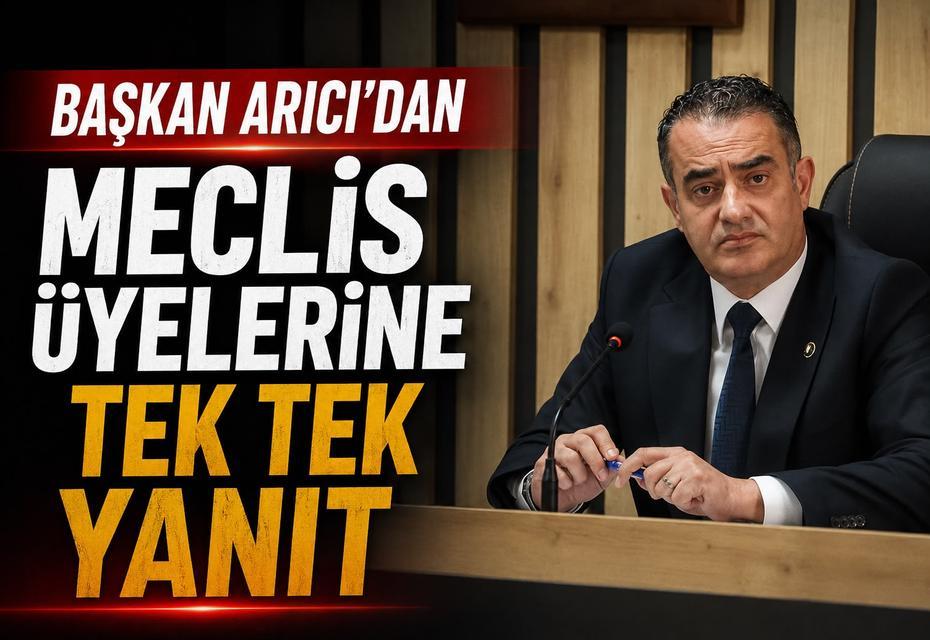 Başkan Arıcı’dan meclis üyelerine tek tek yanıt