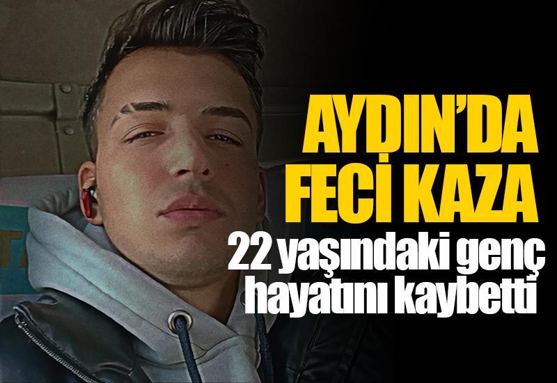 Aydın'da feci kaza: 22 yaşındaki genç hayatını kaybetti