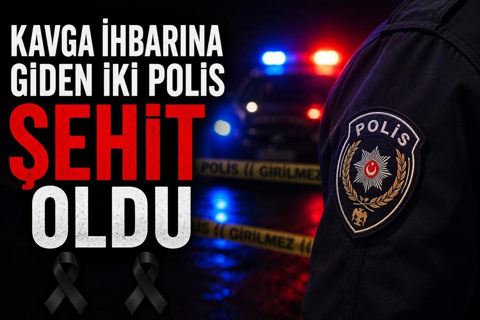 Kavga ihbarına giden iki polis şehit oldu