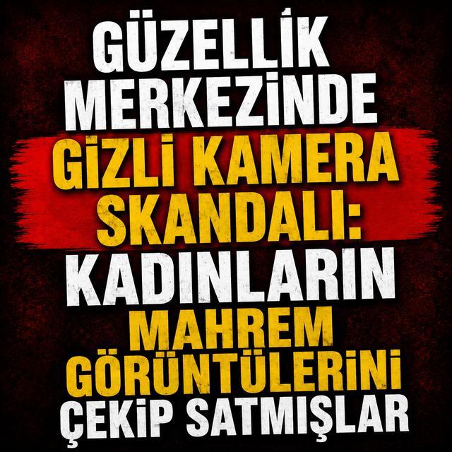 Güzellik merkezinde gizli kamera skandalı: Kadınların mahrem görüntülerini çekip satmışlar