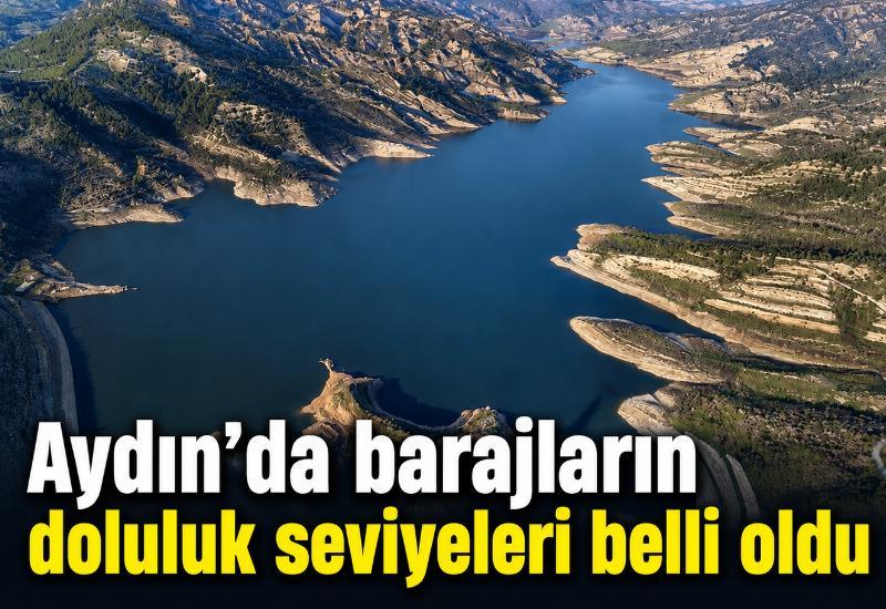 Aydın'da barajların doluluk seviyeleri belli oldu
