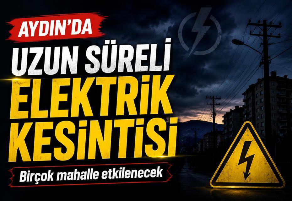 Aydın’da uzun süreli elektrik kesintisi: Birçok mahalle etkilenecek