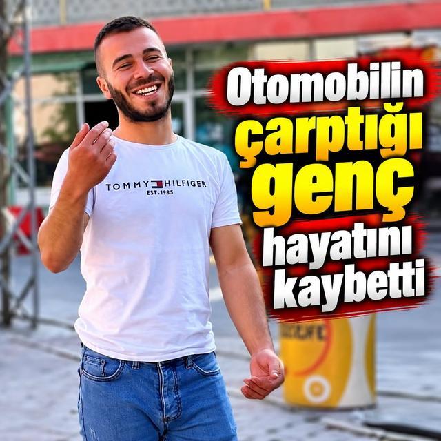 Otomobilin çarptığı genç hayatını kaybetti