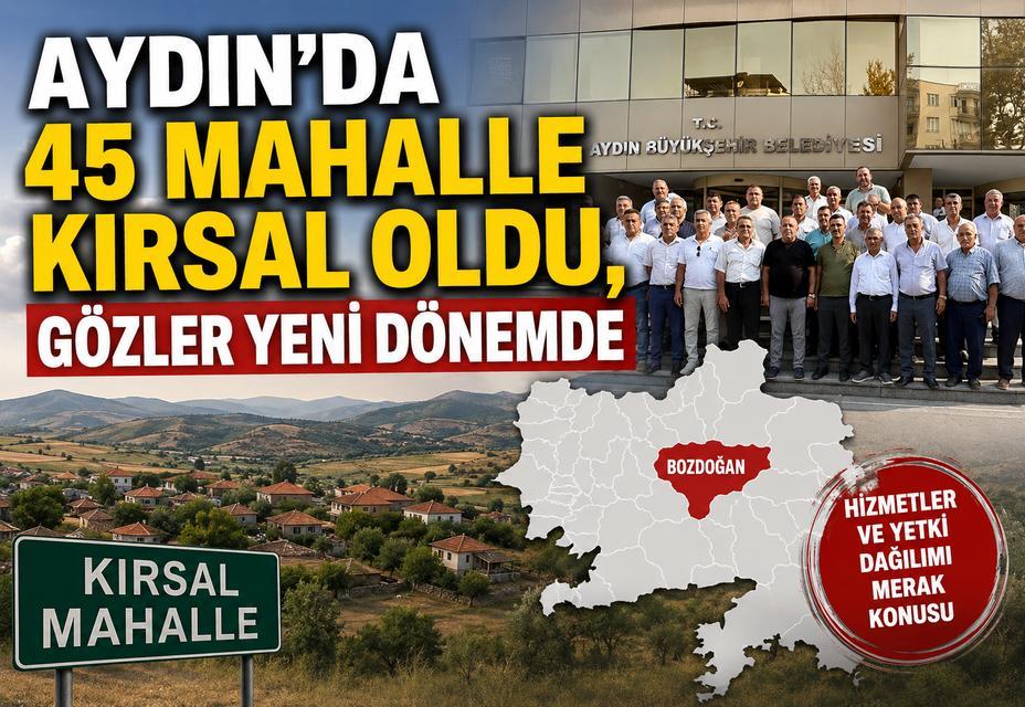 Aydın'da 45 mahalle kırsal oldu, gözler yeni dönemde
