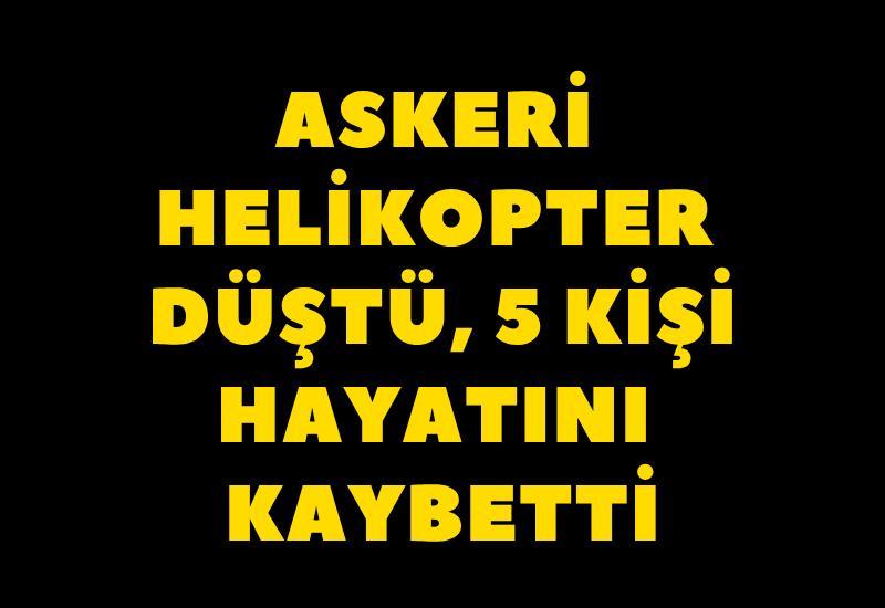 Askeri helikopter düştü, 5 kişi hayatını kaybetti