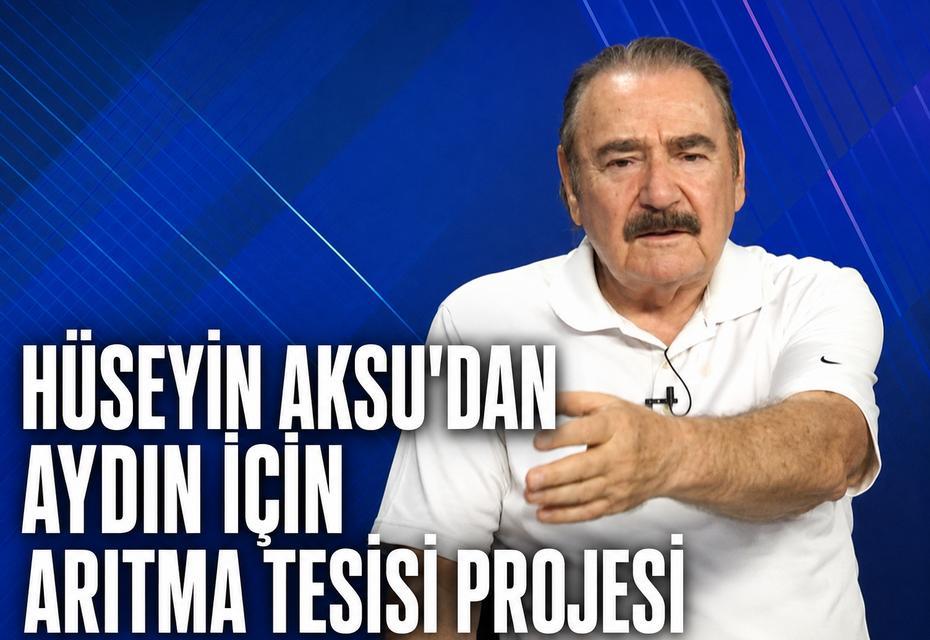 Hüseyin Aksu’dan Aydın için arıtma tesisi projesi
