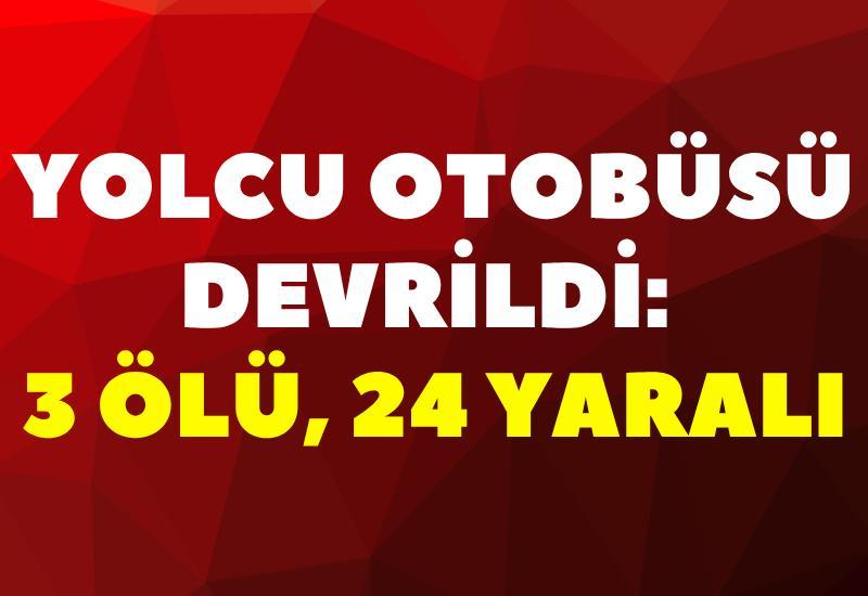 Yolcu otobüsü devrildi: 3 ölü, 24 yaralı