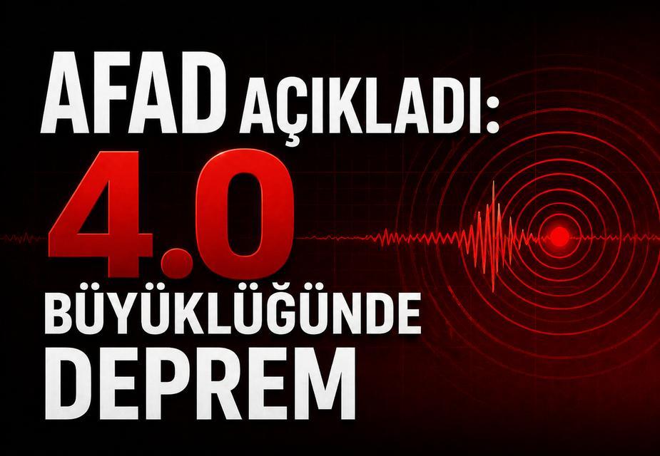 AFAD açıkladı: 4.0 büyüklüğünde deprem
