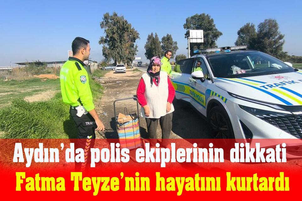 Aydın’da polis ekiplerinin dikkati Fatma Teyze’nin hayatını kurtardı