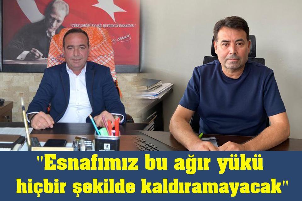"Esnafımız bu ağır yükü hiçbir şekilde kaldıramayacak"
