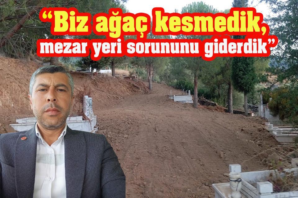 “Biz ağaç kesmedik, mezar yeri sorununu giderdik”