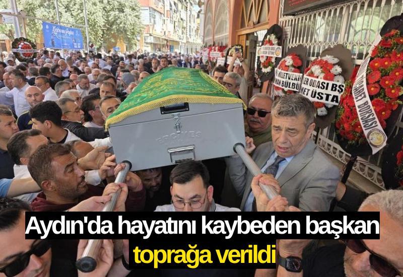 Aydın'da operasyon sonrası hayatını kaybeden başkan toprağa verildi