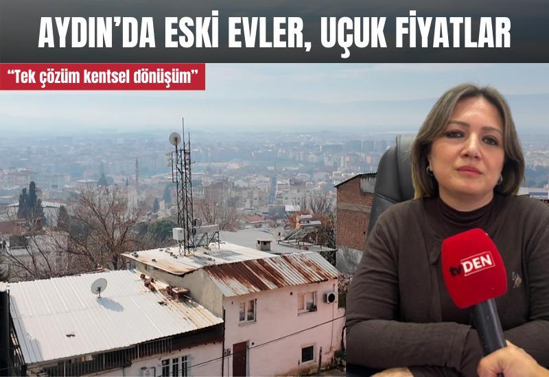 Aydın’da eski evler, uçuk fiyatlar