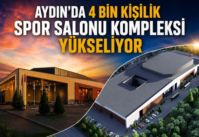 Aydın’da 4 bin kişilik spor salonu kompleksi yükseliyor