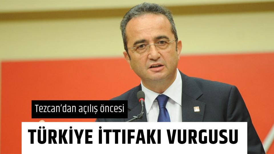 Tezcan’dan açılış öncesi Türkiye İttifakı vurgusu