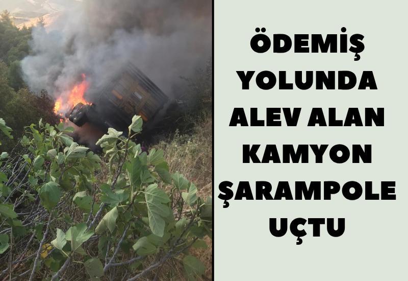 Ödemiş yolunda alev alan kamyon şarampole uçtu