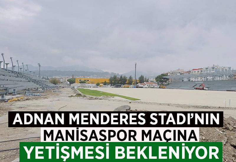 Adnan Menderes Stadı'nın Manisaspor maçına yetişmesi bekleniyor