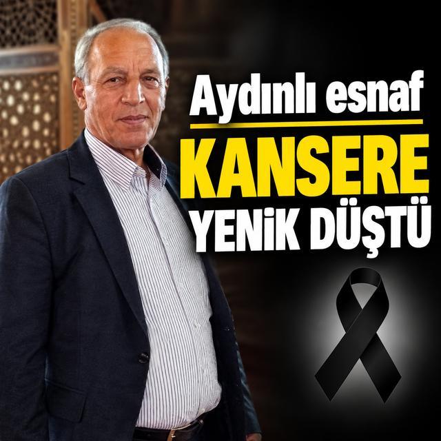 Aydınlı esnaf kansere yenik düştü