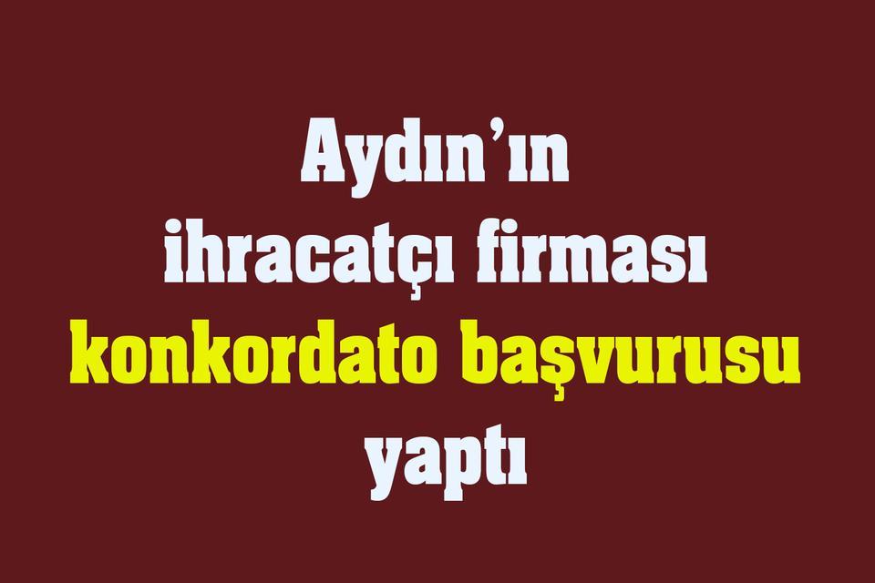 Aydın’ın ihracatçı firması konkordato başvurusu yaptı