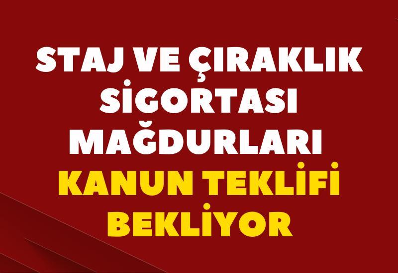 Staj ve çıraklık sigortası mağdurları kanun teklifi bekliyor