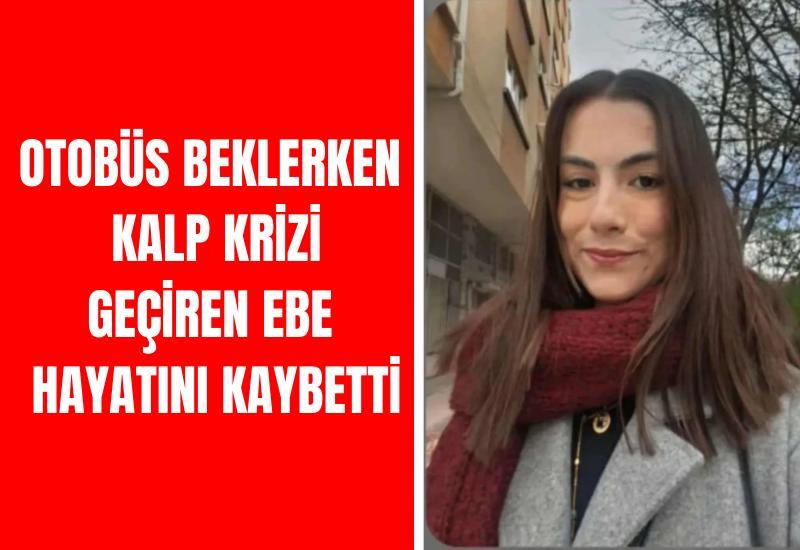 Otobüs beklerken kalp krizi geçiren ebe hayatını kaybetti