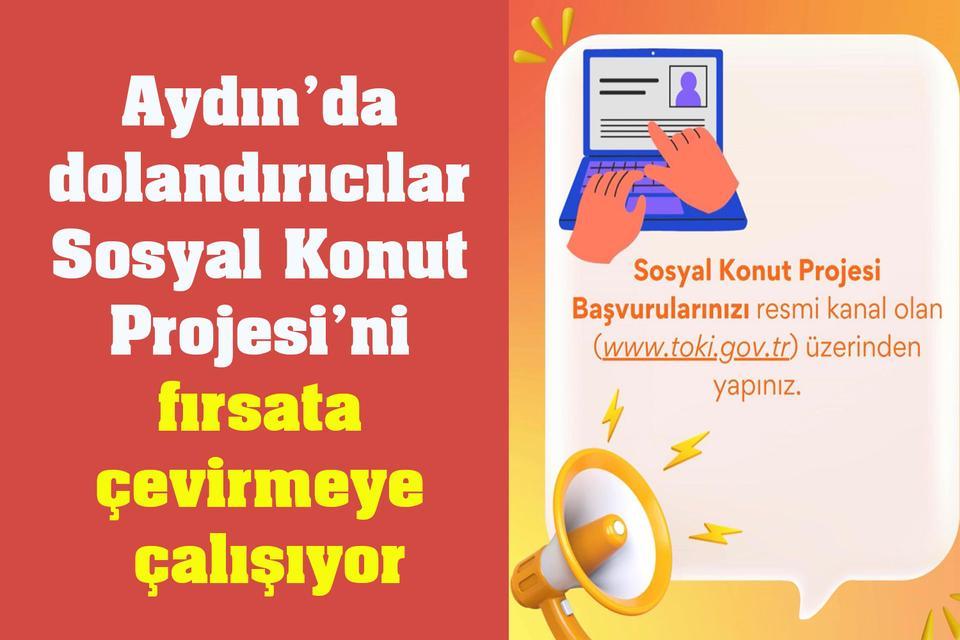 Aydın’da dolandırıcılar Sosyal Konut Projesi’ni fırsata çevirmeye çalışıyor