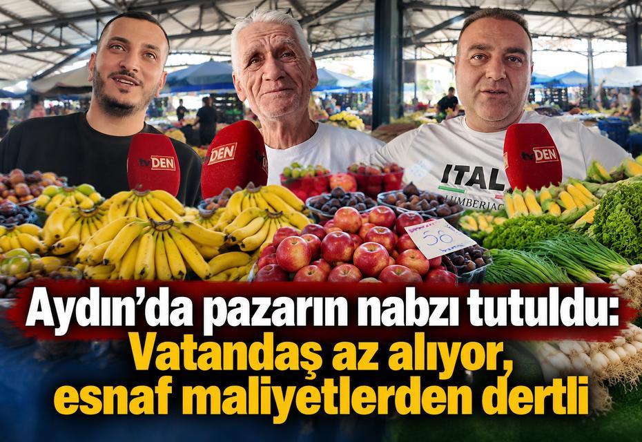 Aydın’da pazarın nabzı tutuldu: Vatandaş az alıyor, esnaf maliyetlerden dertli