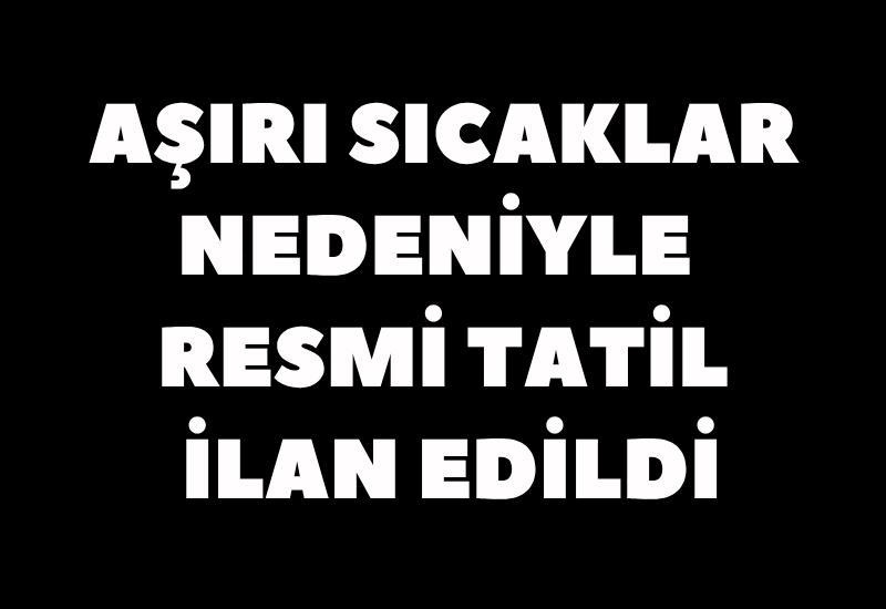 Aşırı sıcaklar nedeniyle resmi tatil ilan edildi