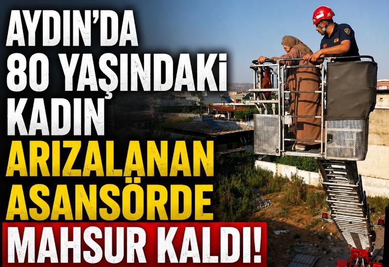 Aydın'da 80 yaşındaki kadın arızalanan asansörde mahsur kaldı!