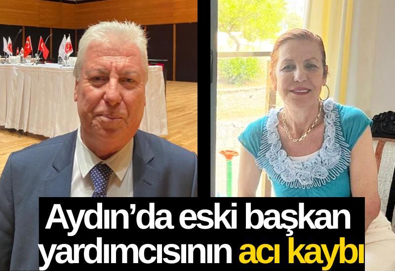 Aydın’da eski başkan yardımcısının acı kaybı