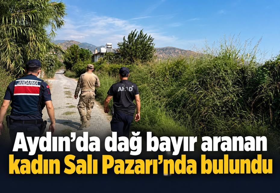 Aydın'da dağ bayır aranan kadın Salı Pazarı’nda bulundu