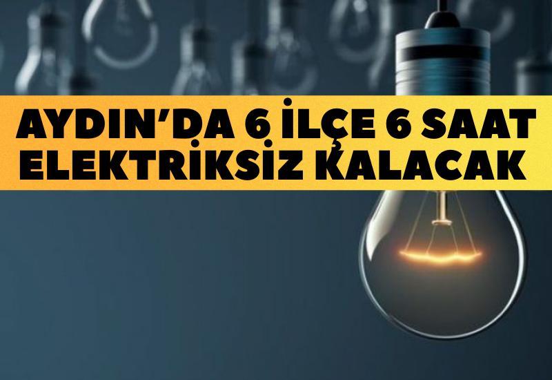 Aydın'da 6 İlçe 6 saat elektriksiz kalacak
