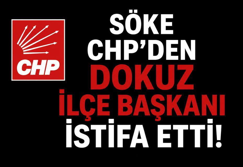 Söke CHP'den dokuz ilçe başkanı istifa etti