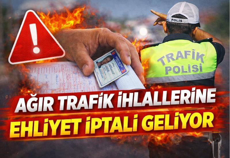 Ağır trafik ihlallerine ehliyet iptali geliyor